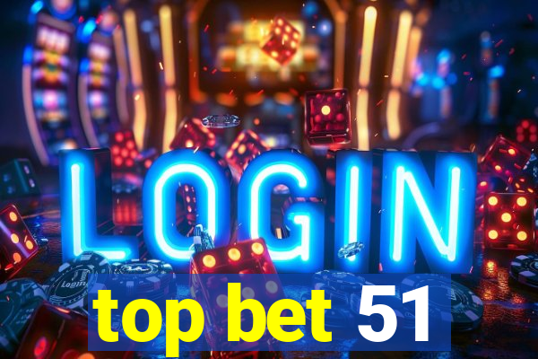 top bet 51